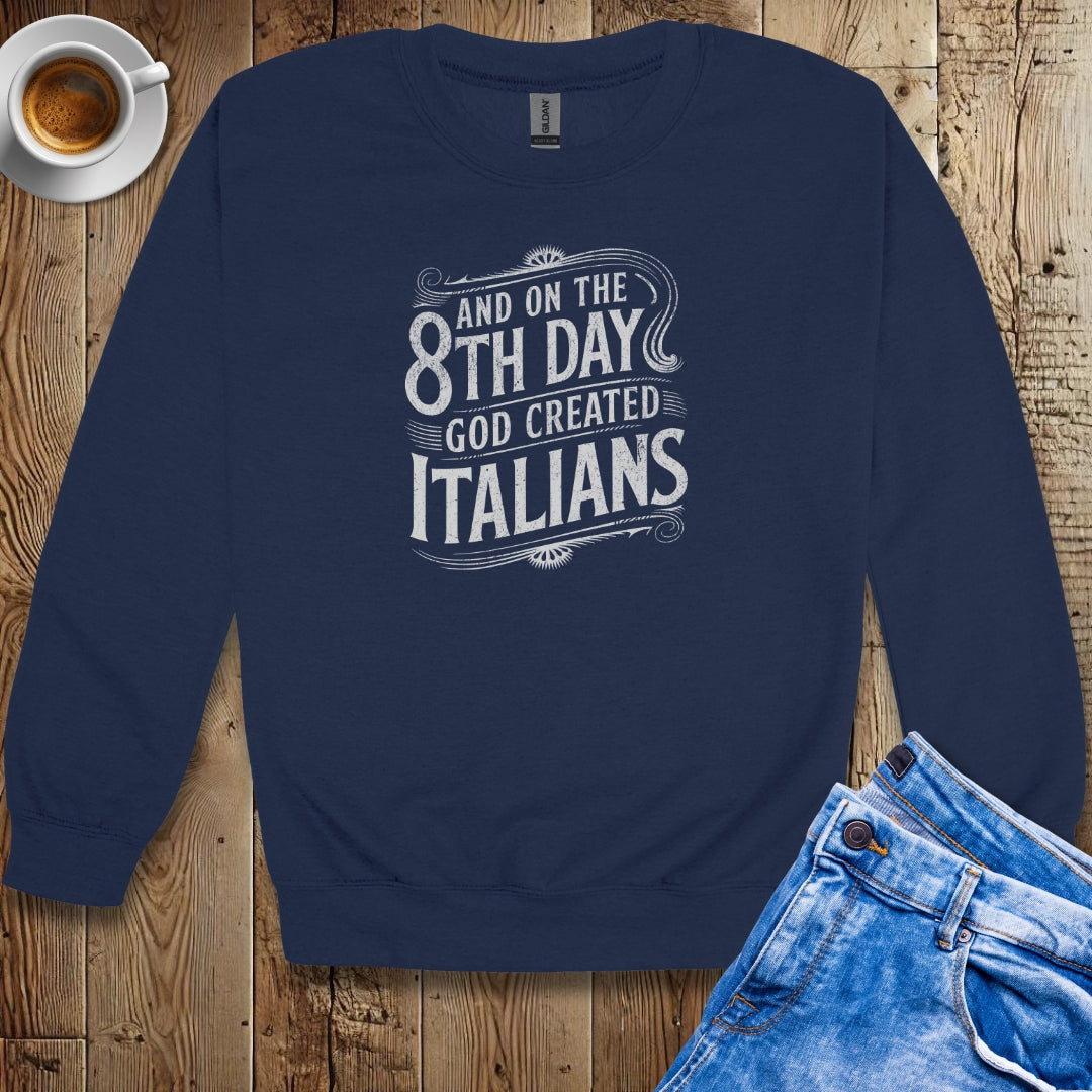 On the 8th Day God Created Italians Sweatshirt