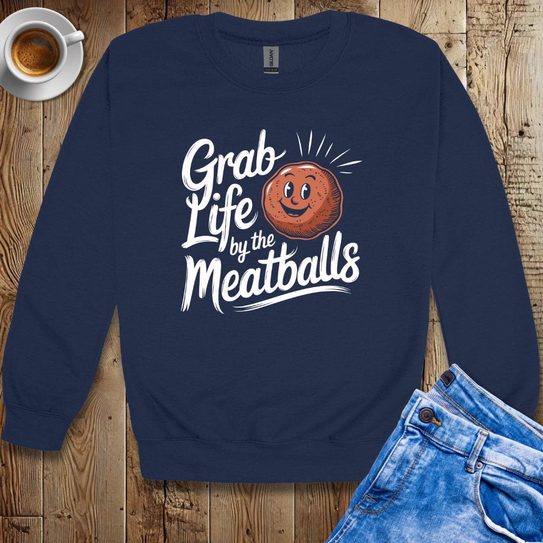 Grab Life by the Meatballs Sweatshirt