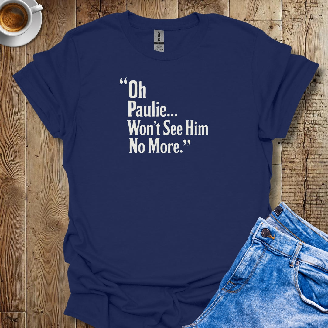 Won't See Paulie Godfather Quote T-shirt