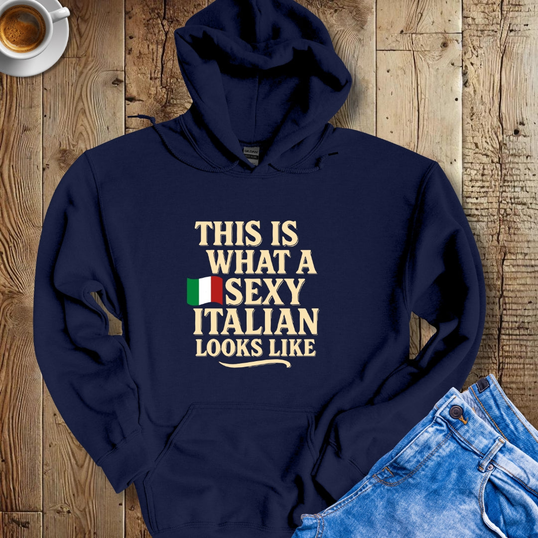 This is What a Sexy Italian Looks Like Hoodie Sweatshirt