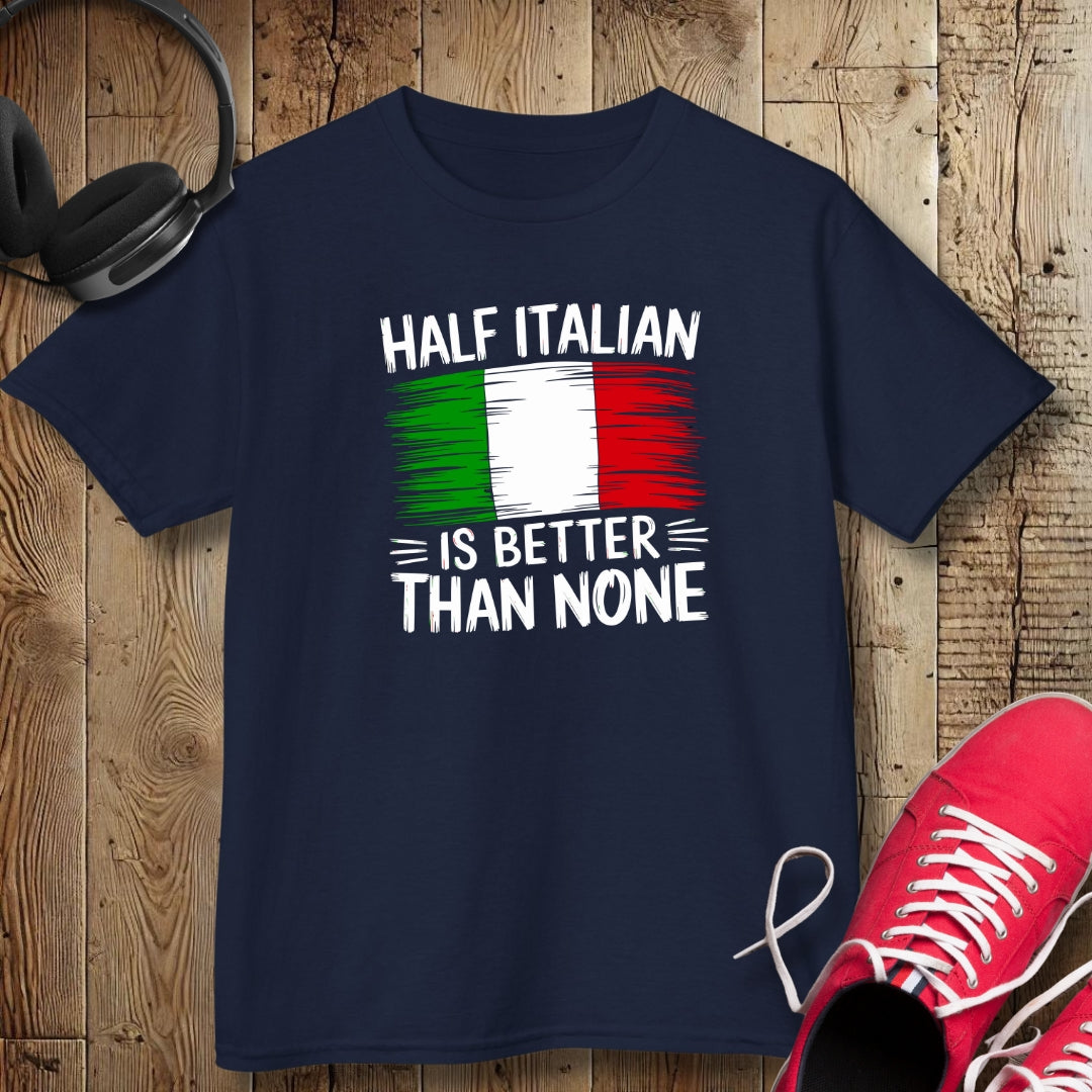 Half Italian Is Better Than None Kids Tee