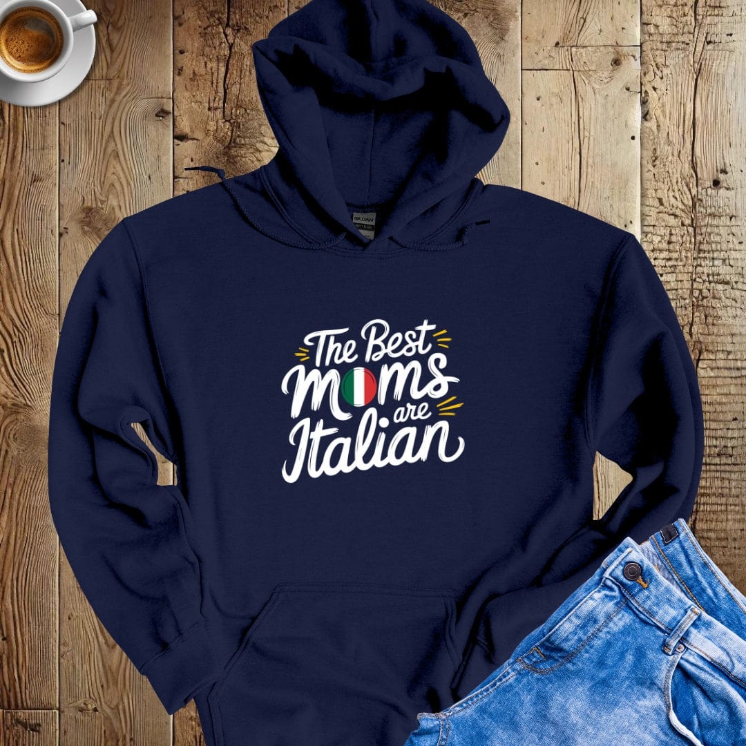 The Best Moms Are Italian Hoodie Sweatshirt
