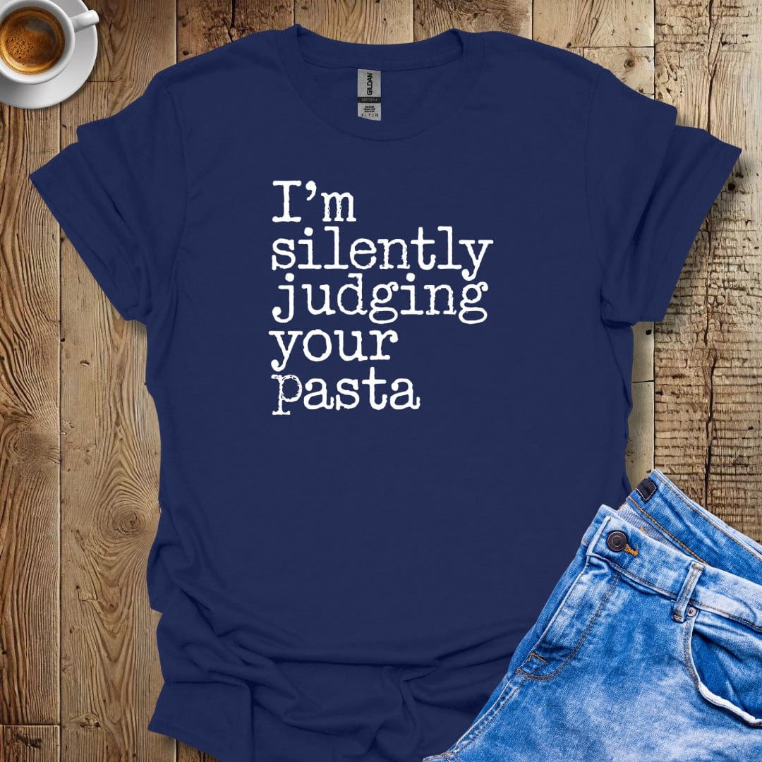 I'm Silently Judging Your Pasta T-Shirt