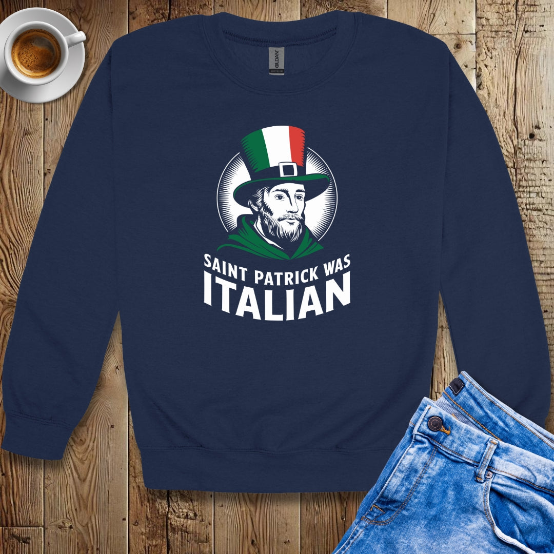 Saint Patrick Was Italian Irish Italian Sweatshirt
