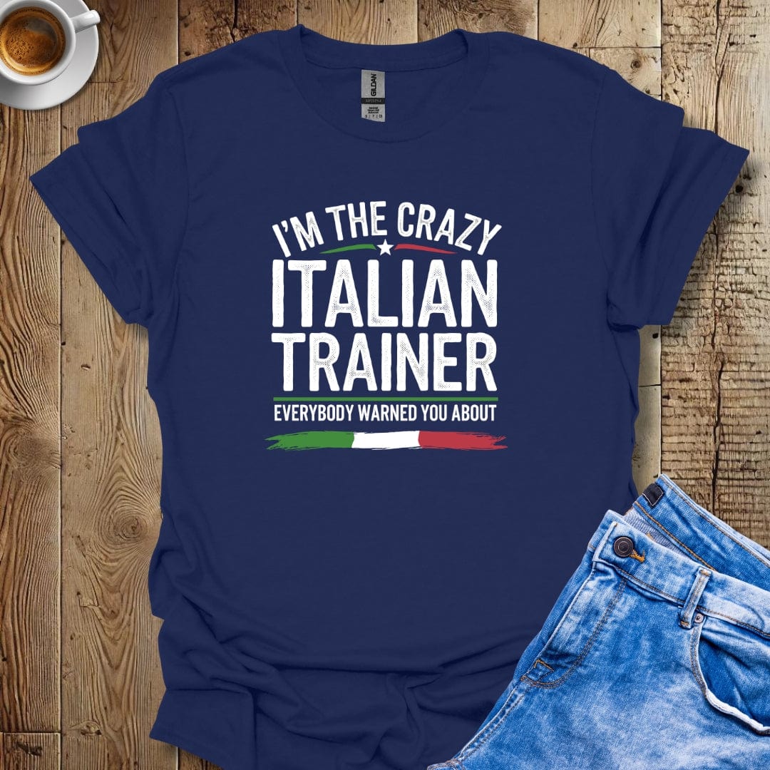 I'm The Crazy Italian Trainer T-shirt