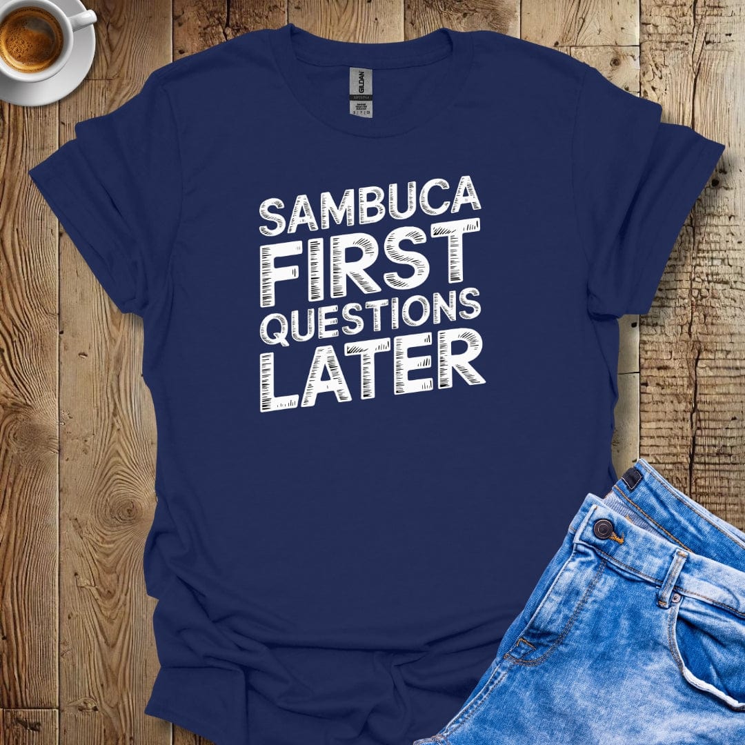 Sambuca First Questions Later T-Shirt