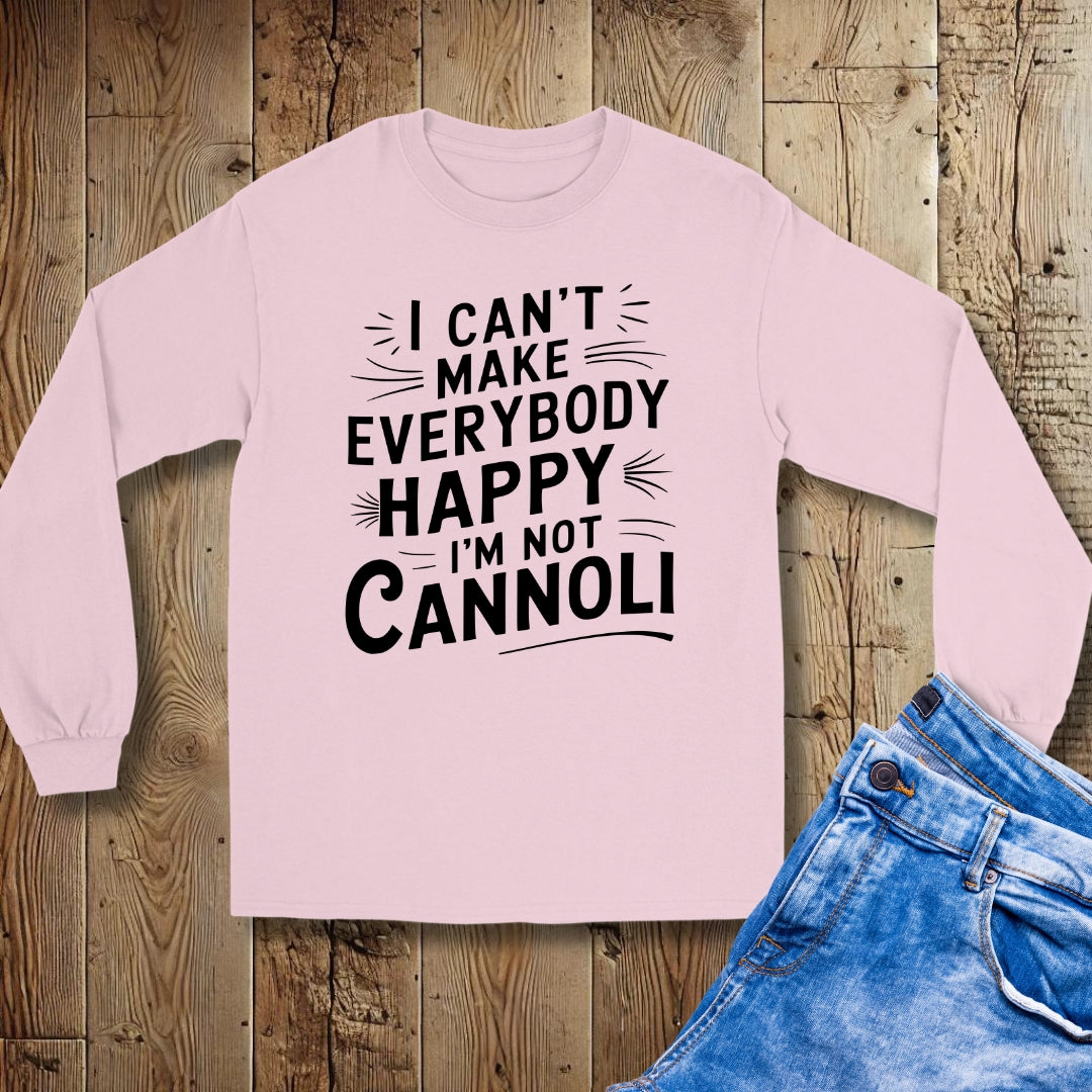 I Can't Make Everybody Happy I'm Not Cannoli Unisex Long Sleeve Tee