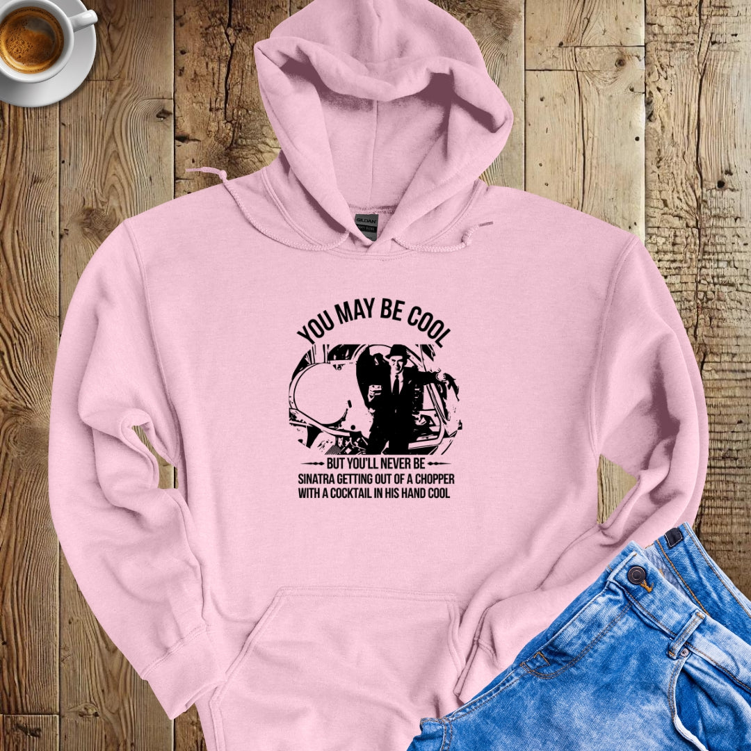 Be As Cool As Sinatra Getting Out of a Helicopter Hoodie Sweatshirt