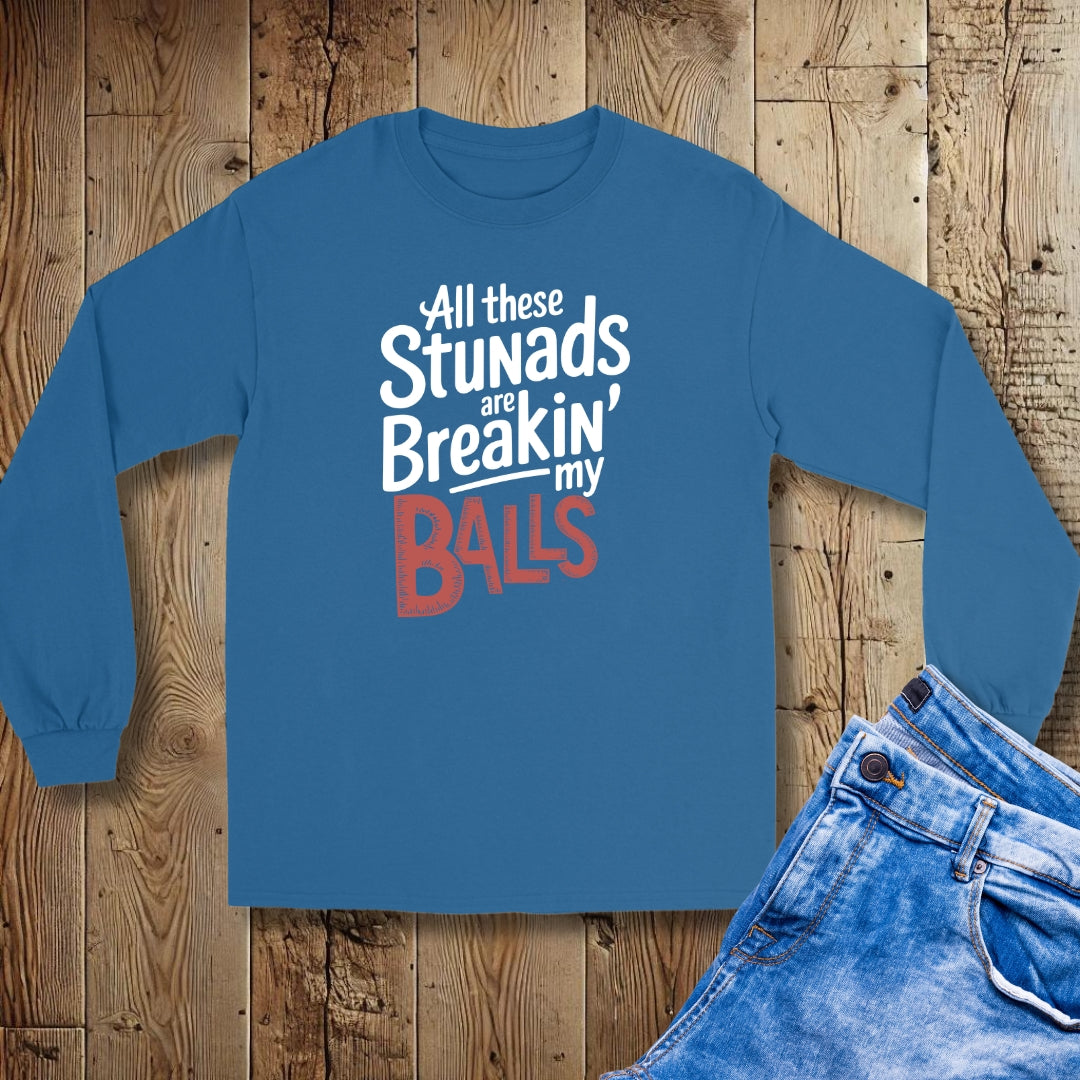 All These Stunads Breaking My Balls Unisex Long Sleeve Tee