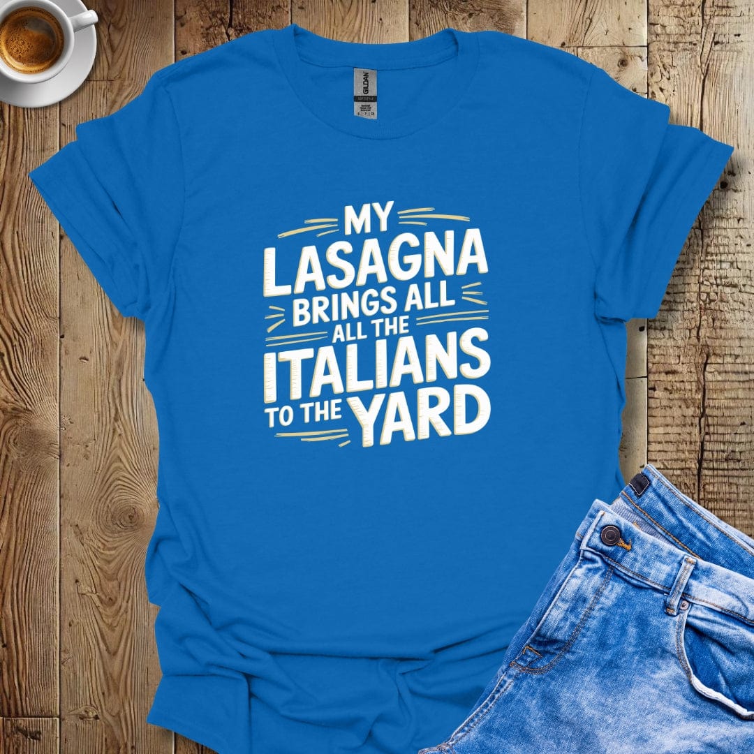 My Lasagna Brings All the Italians to the Yard T-shirt