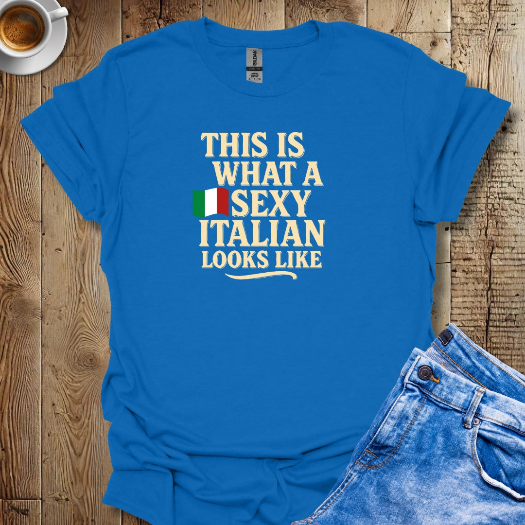 This is What a Sexy Italian Looks Like T-shirt