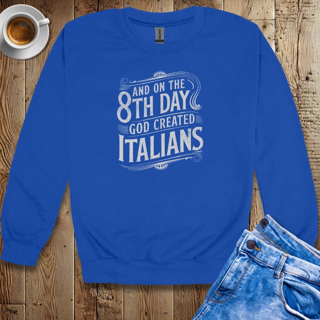 On the 8th Day God Created Italians Sweatshirt
