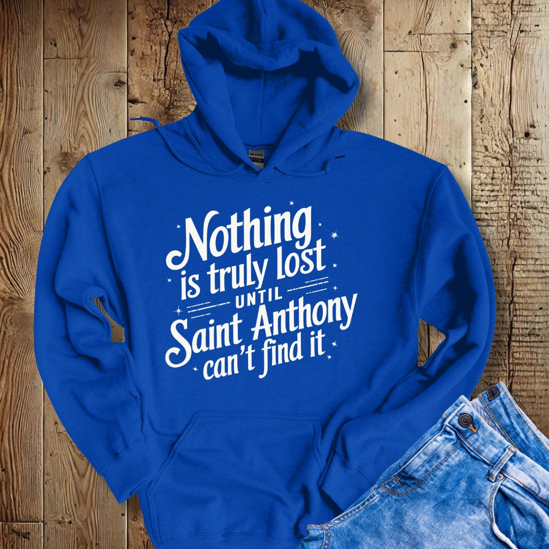 Nothing is Lost until Saint Anthony Can't Find It Hoodie Sweatshirt