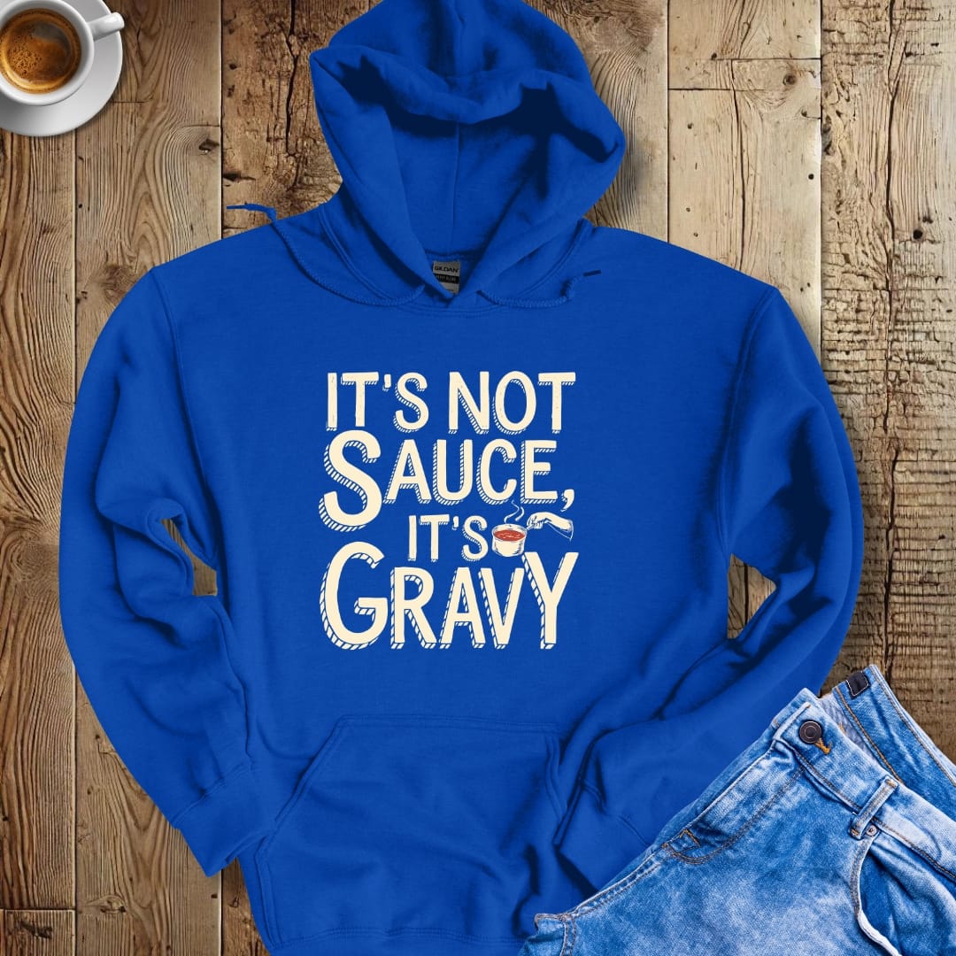 It's Not Sauce It's Gravy Hoodie Sweatshirt