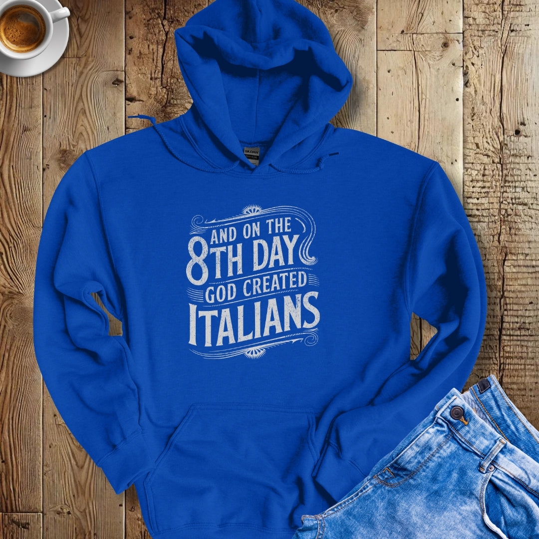On the 8th Day God Created Italians Hoodie Sweatshirt