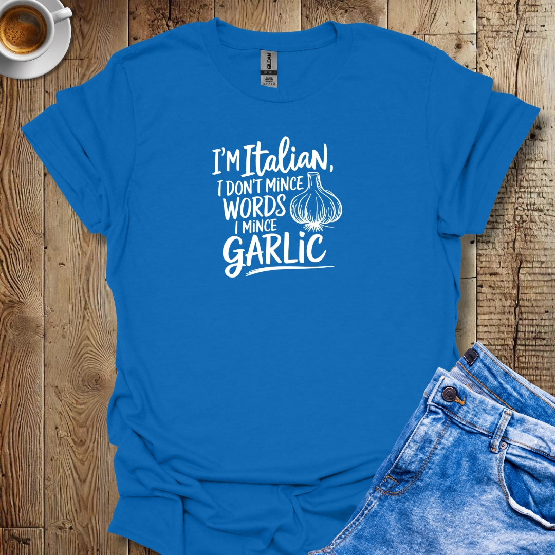 I Don't Mince Words I Mince Garlic T-shirt