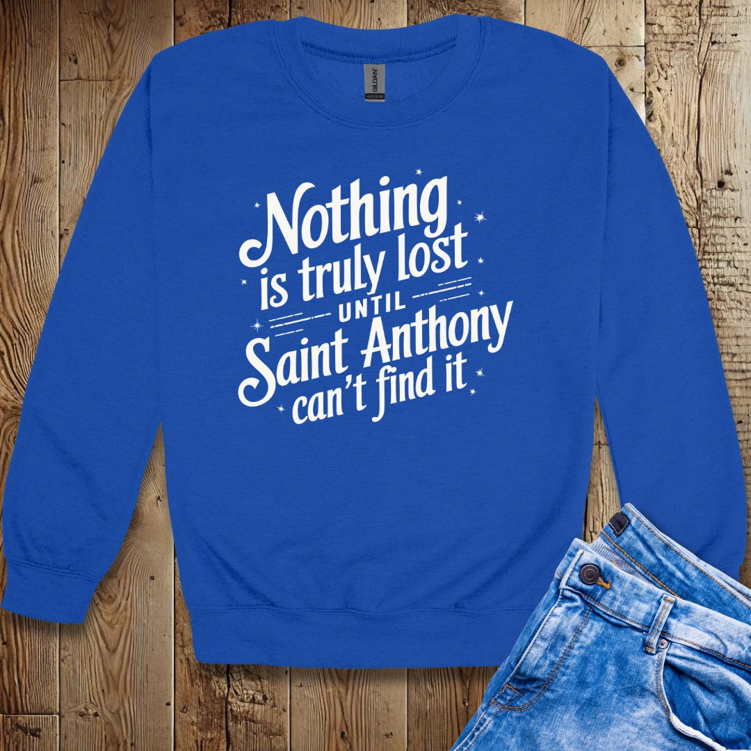 Nothing is Lost Until Saint Anthony Can't Find It Sweatshirt