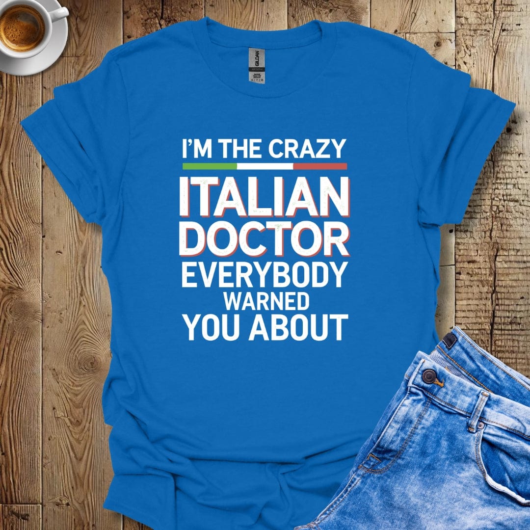 I'm the Crazy Italian Doctor Everybody Warned You About T-shirt