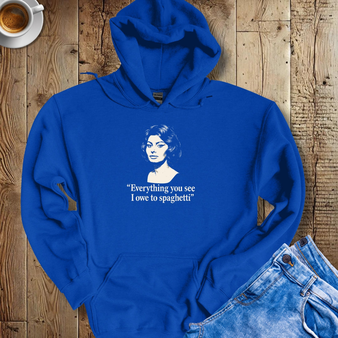 Eveything You See I Ower to Spaghetti Sophia Loren Quote Hoodie Sweatshirt