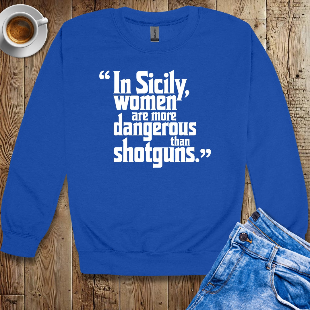 In Sicily Women Are More Dangerous Than Shotguns Godfather Quote Sweatshirt