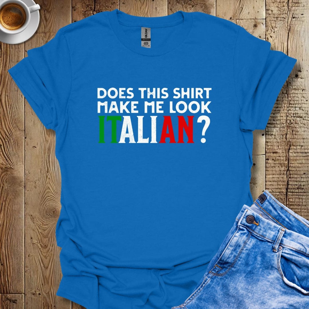 Funny Does This Shirt Make Me Look Italian Pride T-shirt