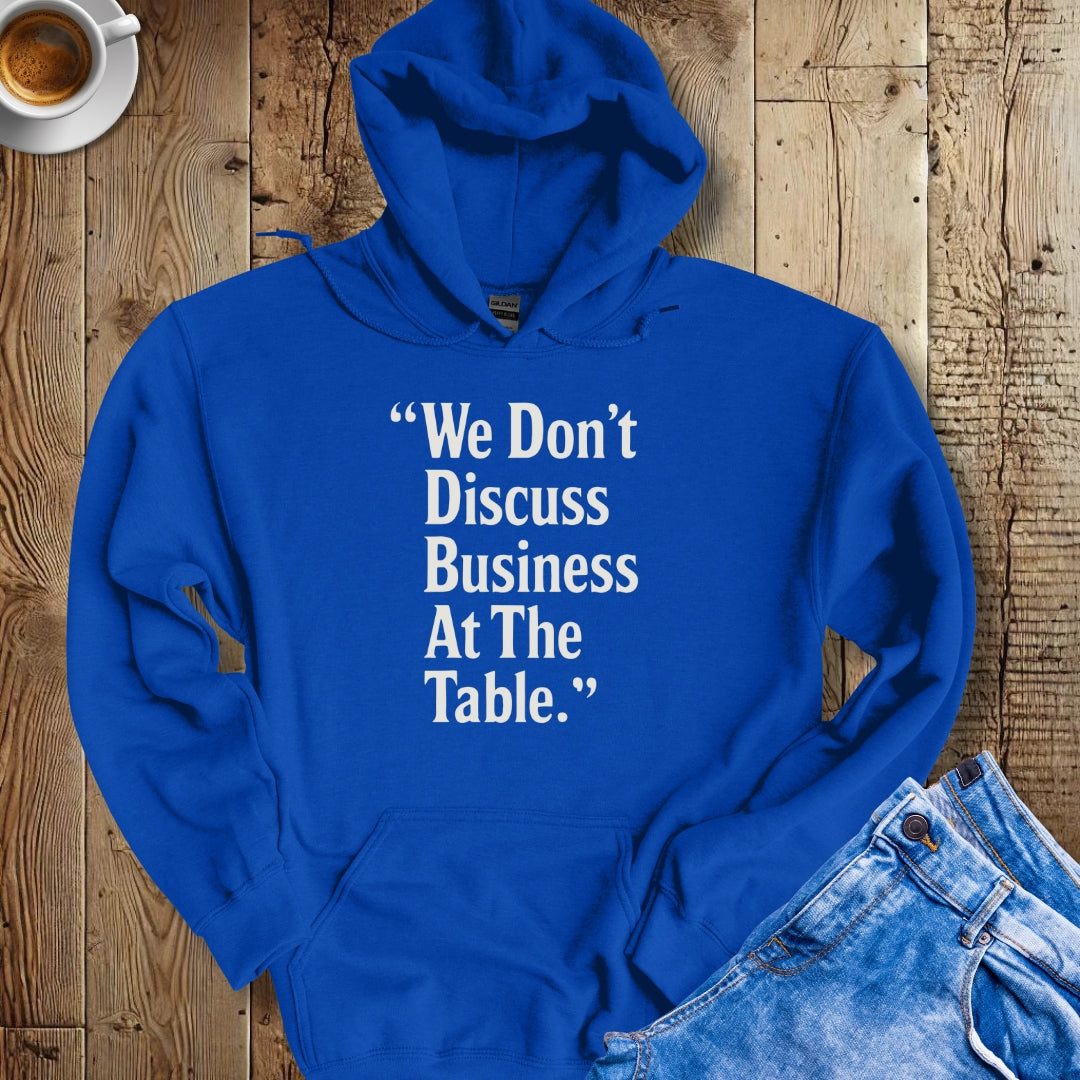 We Don't Discuss Business at the Table Godfather Quote Hoodie Sweatshirt
