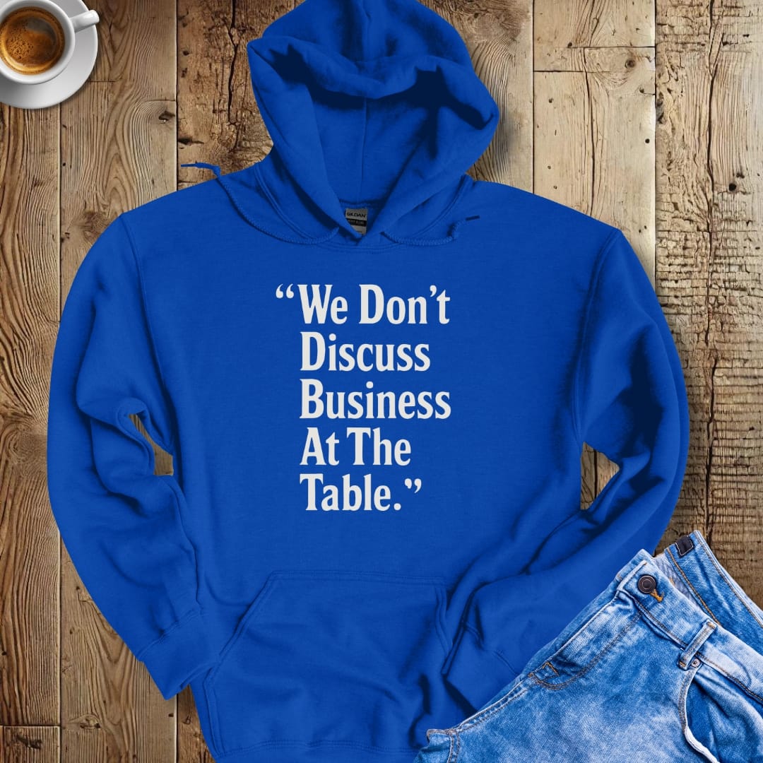 We Don't Discuss Business at the Table Godfather Quote Hoodie Sweatshirt