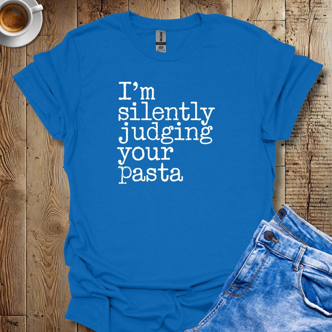 I'm Silently Judging Your Pasta T-Shirt