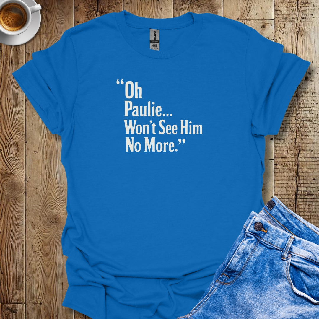 Won't See Paulie Godfather Quote T-shirt