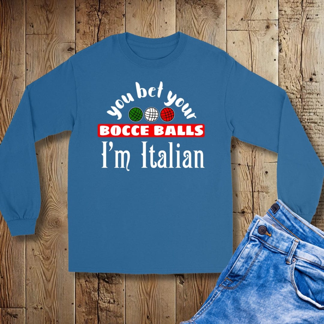You Bet Your Bocce Balls I'm Italian Unisex Long Sleeve Tee