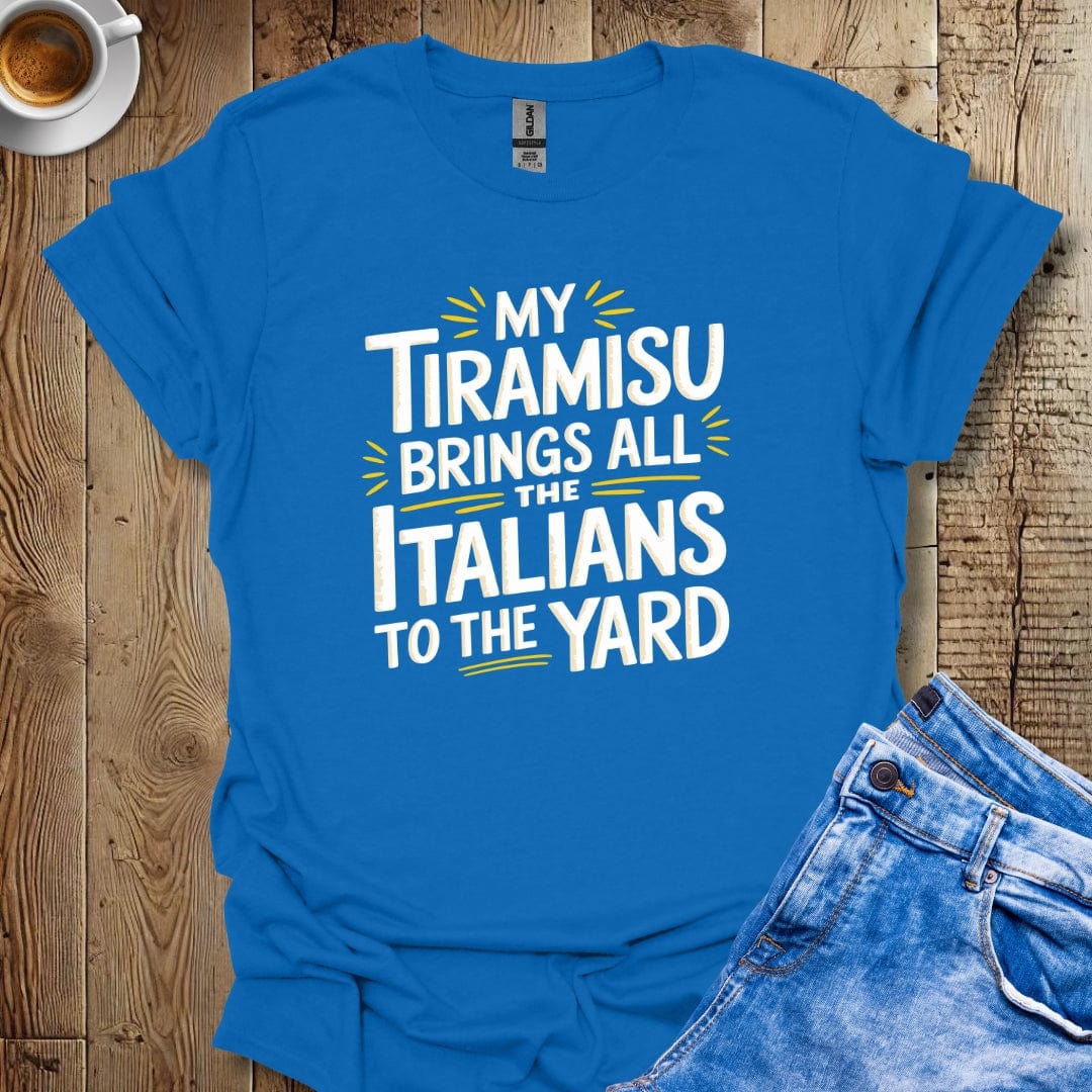 My Tiramisu Brings All the Italians to the Yard T-shirt