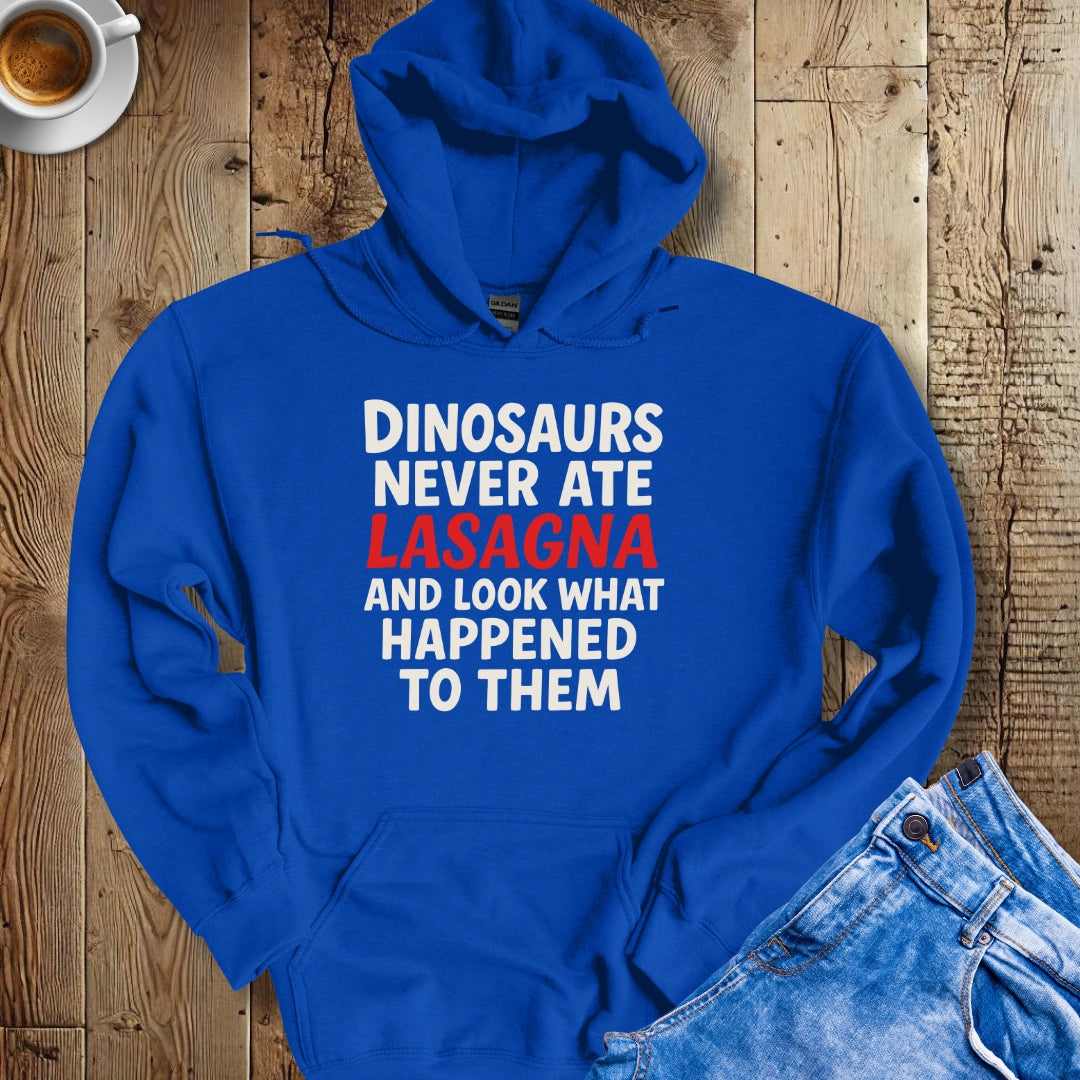 Dinosaurs Never Ate Lasagna Hoodie Sweatshirt