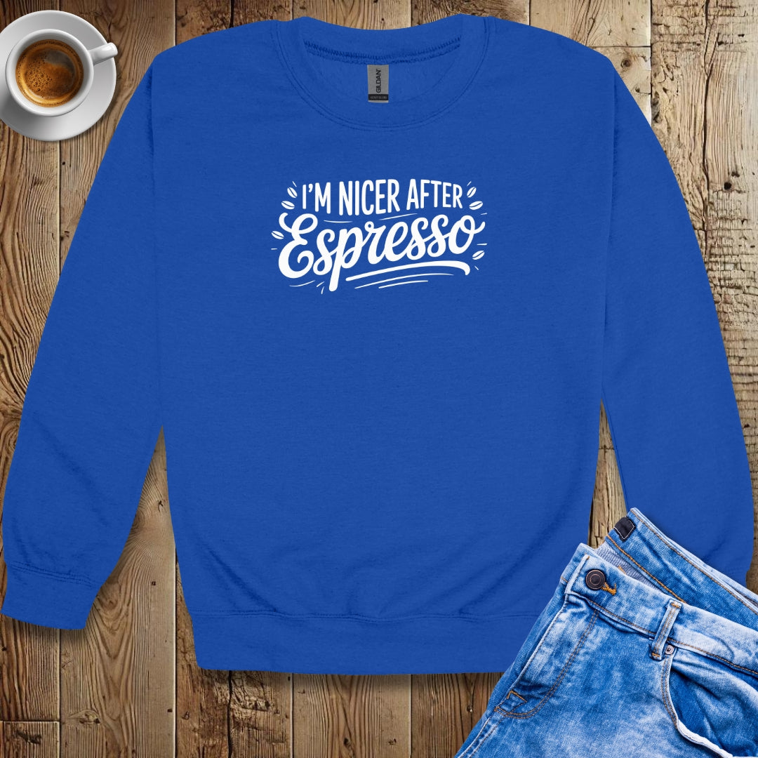 I'm Nicer After Espresso Sweatshirt