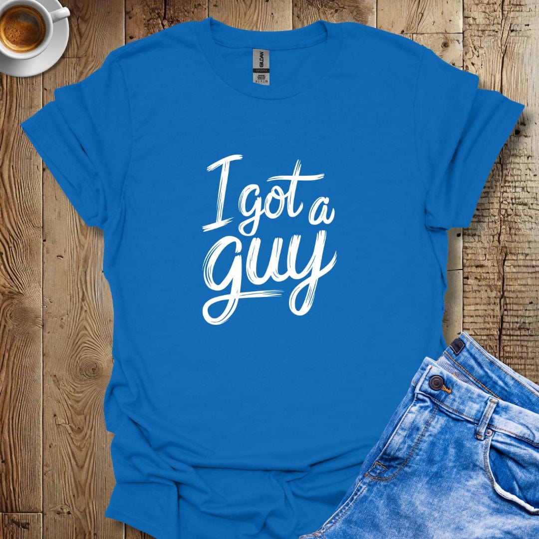 I Got a Guy T-shirt