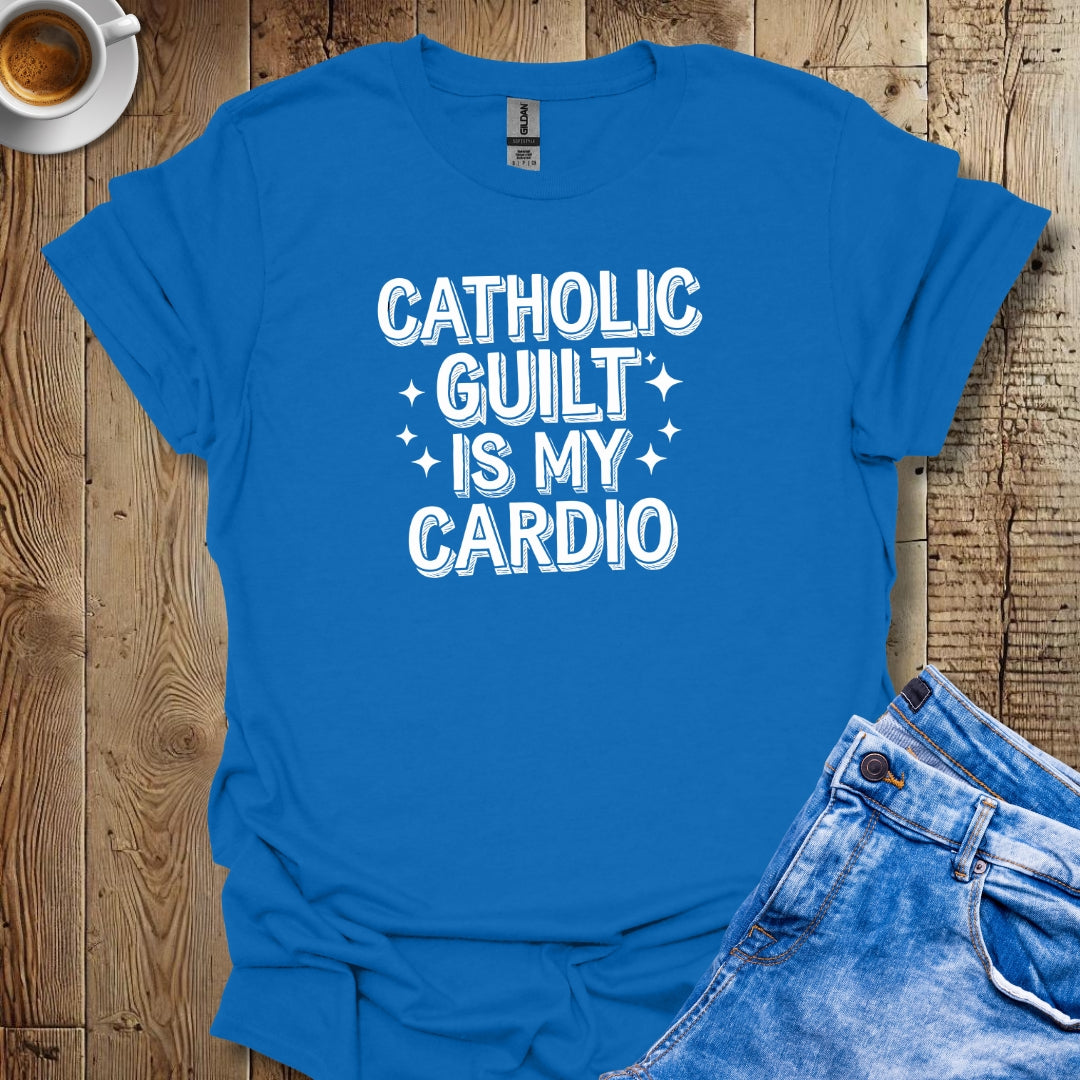 Catholic Guilt Is My Cardio T-shirt