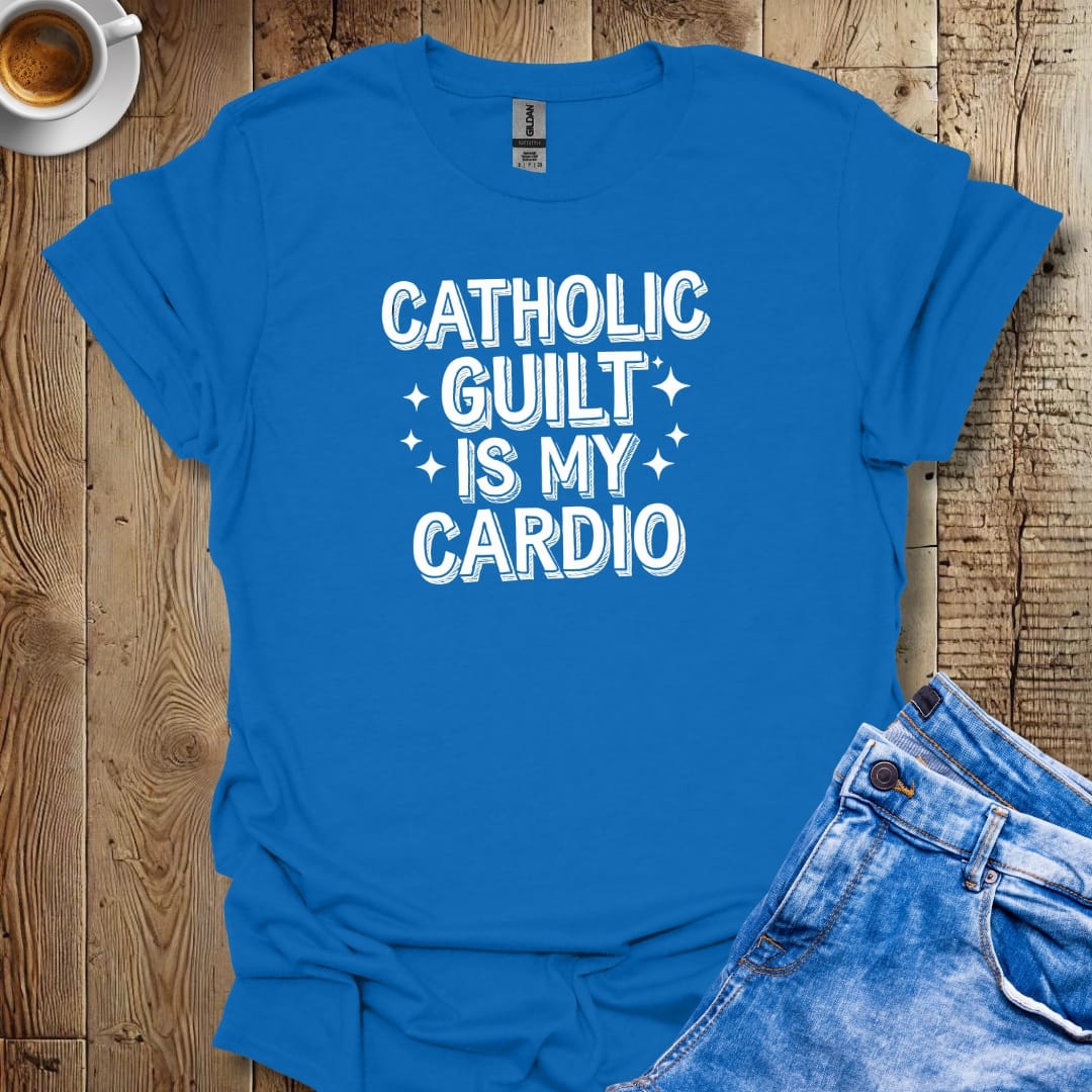 Catholic Guilt Is My Cardio T-shirt