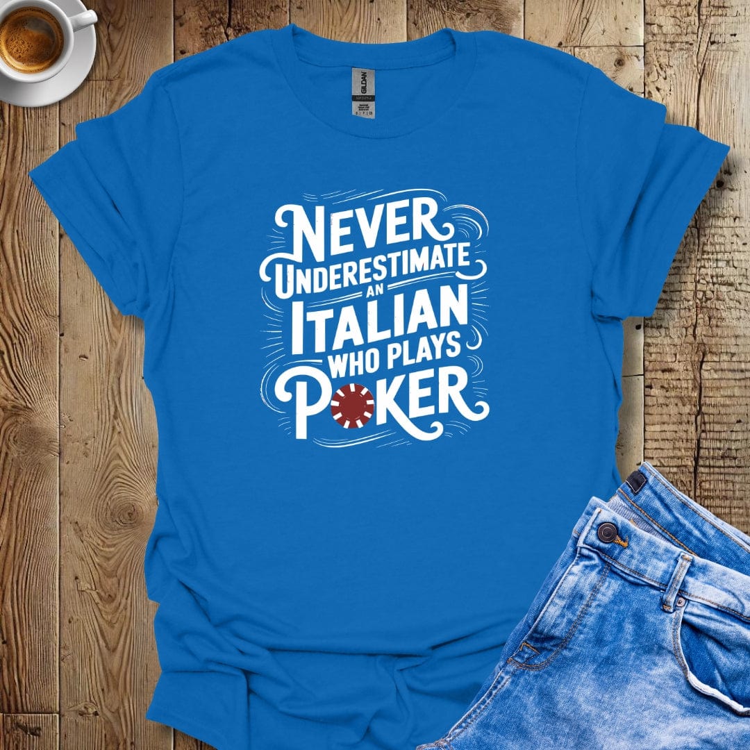 Never Underestimate an Italian Who Plays Poker T-Shirt
