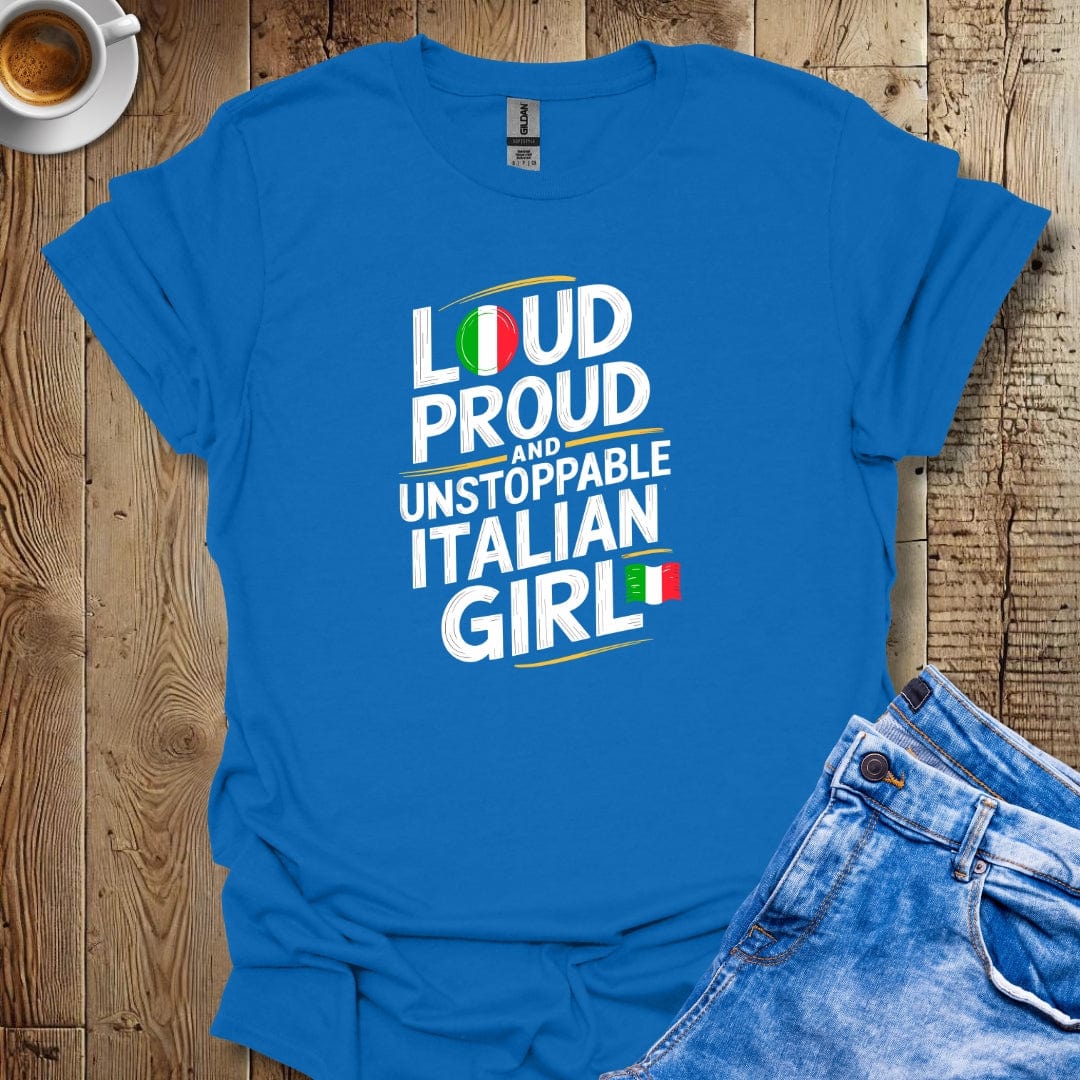 Loud Proud Unstoppable Italian Girl T-Shirt