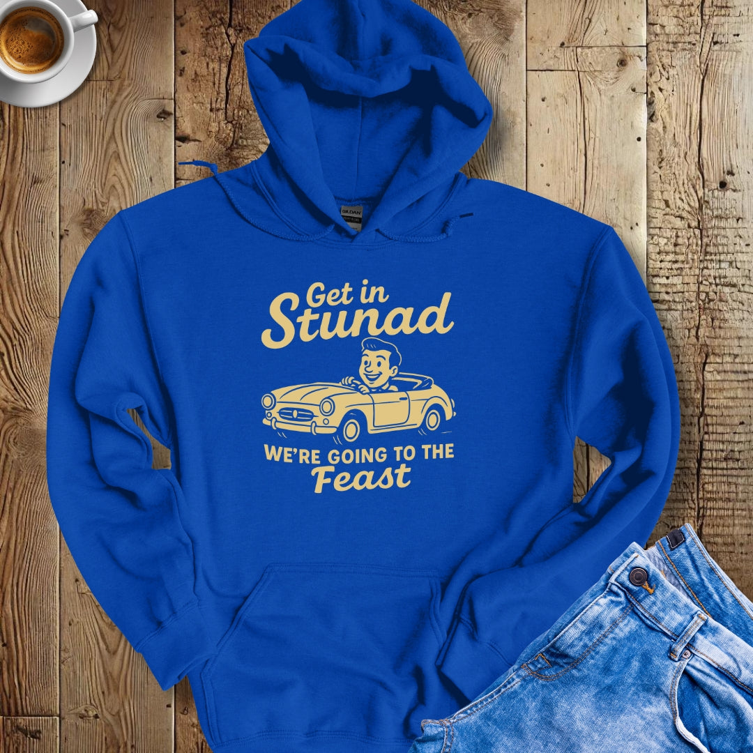 Get in Stunad We're Going to the Feast Hoodie Sweatshirt