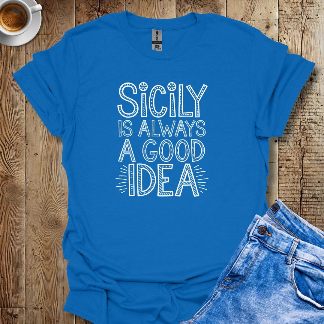 Sicily is Always a Good Idea T-shirt