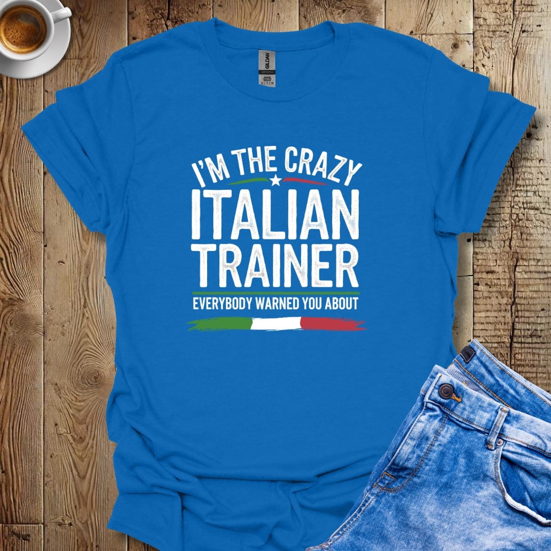 I'm The Crazy Italian Trainer T-shirt
