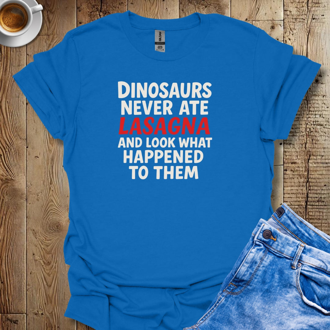 Dinosaurs Never Ate Lasagna T-shirt