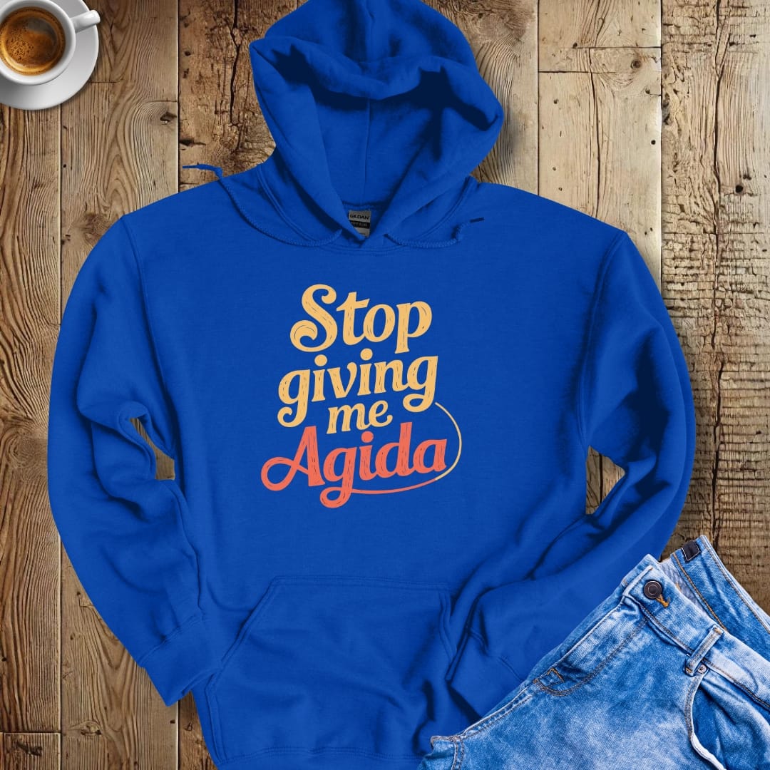 Stop Giving Me Agida Hoodie Sweatshirt