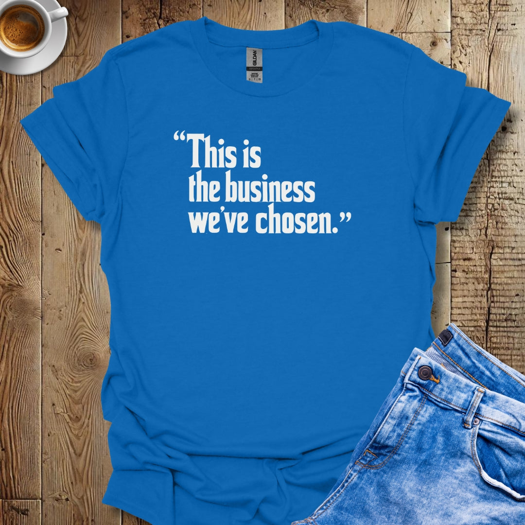 This is the Business We've Chosen Godfather Quote T-shirt