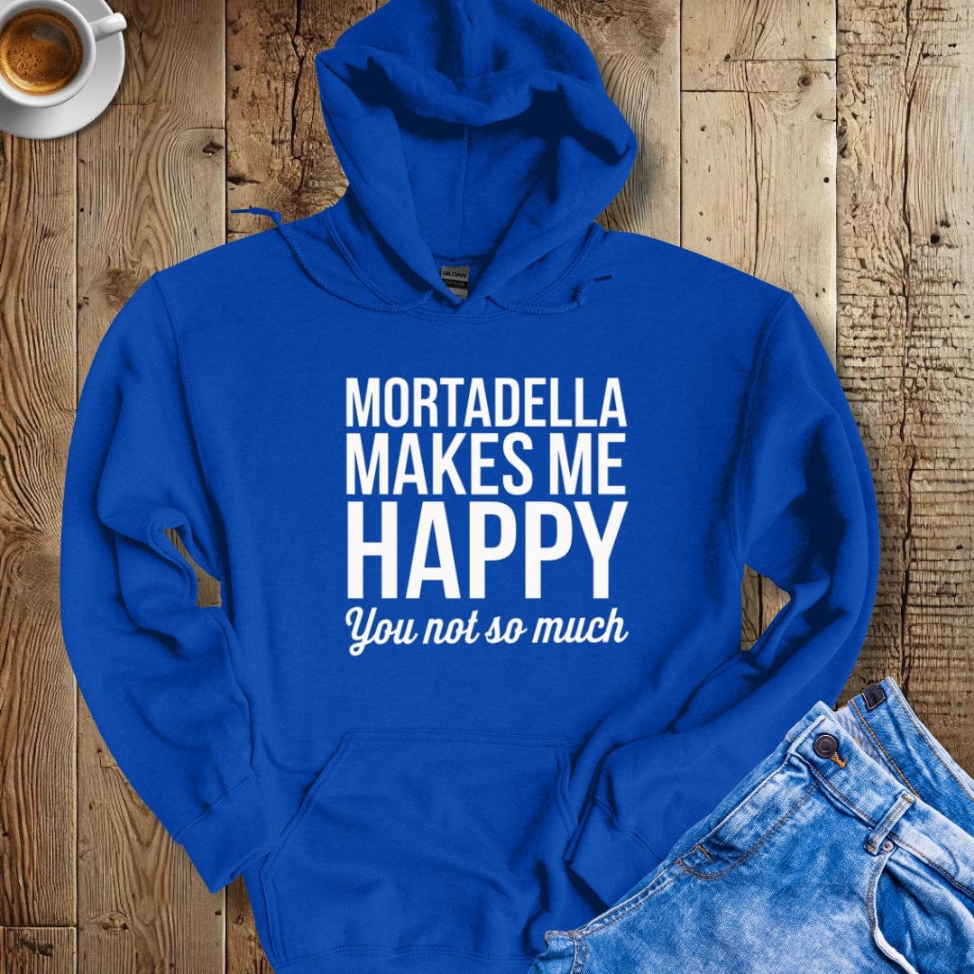 Mortadella Makes Me Happy You Not So Much Hoodie Sweatshirt