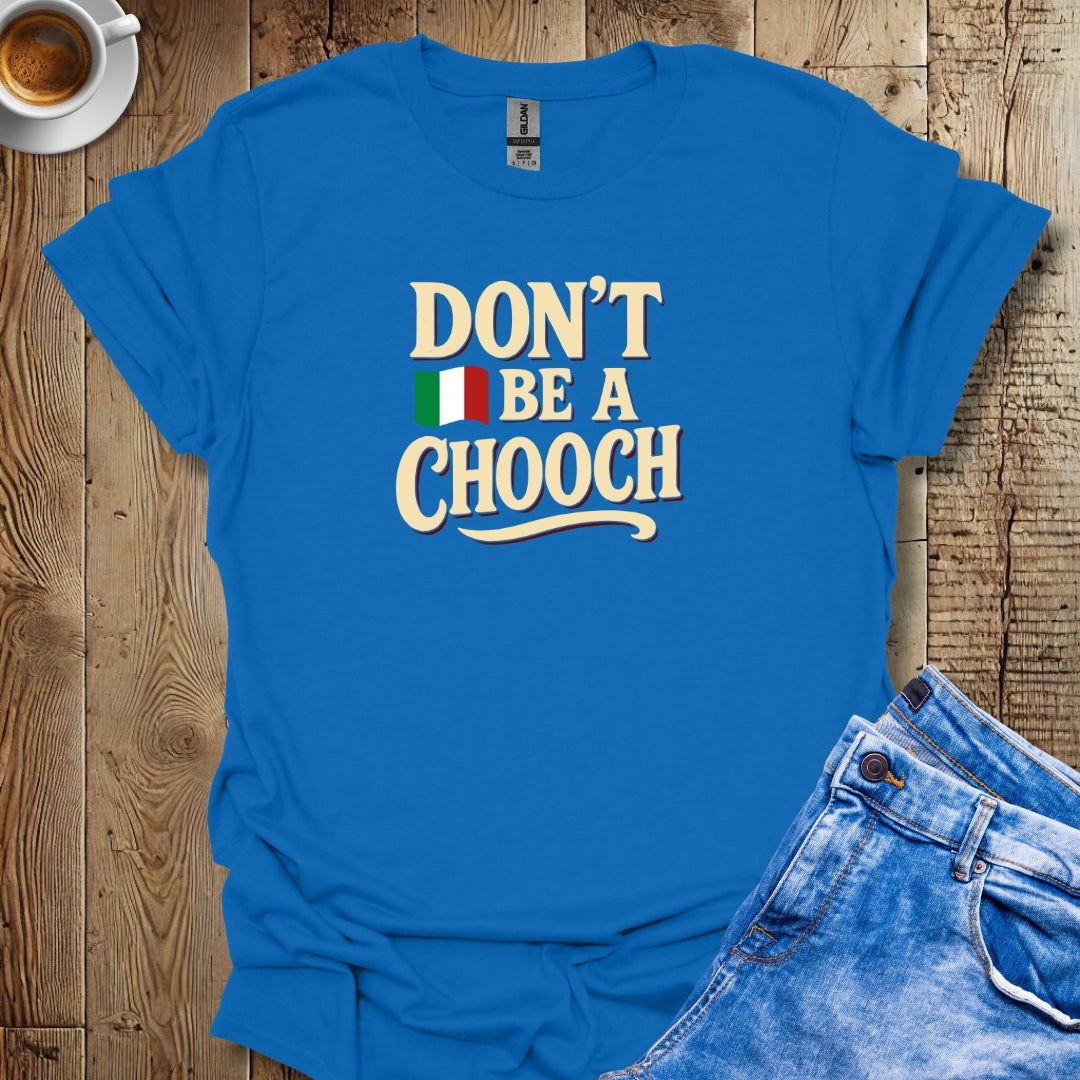 Don't be a Chooch T-shirt