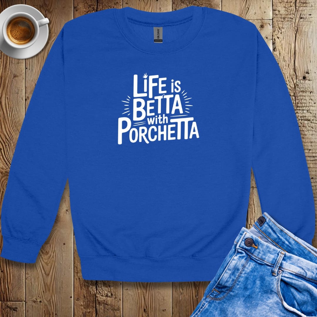 Life is Betta with Porchetta Crew Neck Sweatshirt
