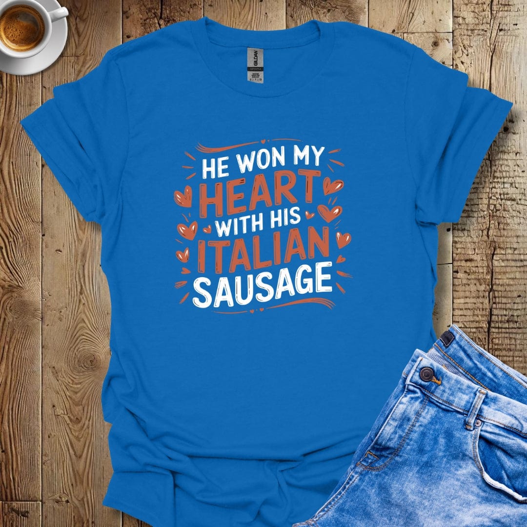 He Won My Heart with His Italian Sausage T-shirt