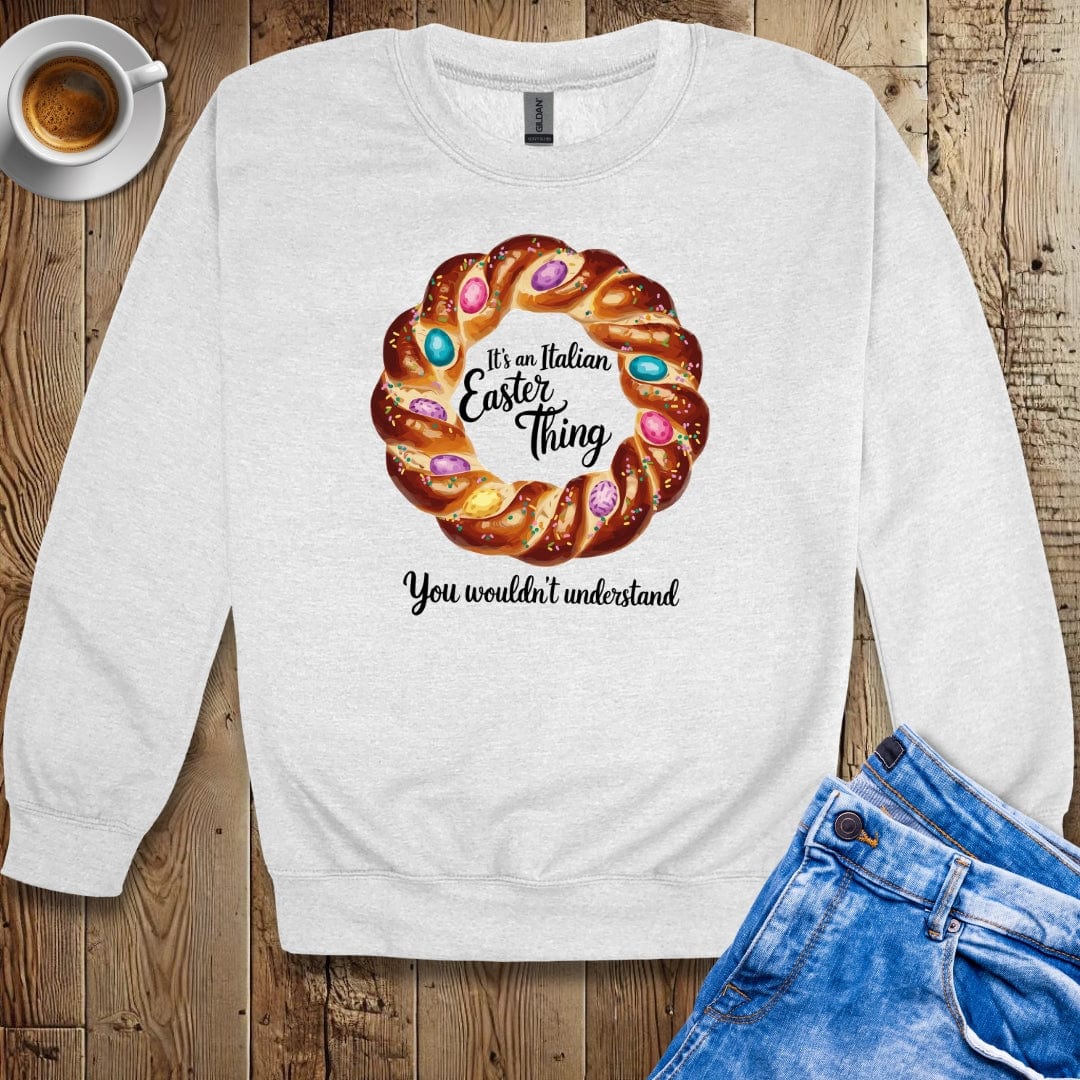 It's An Italian Easter Thing Pan Pasqua Sweatshirt