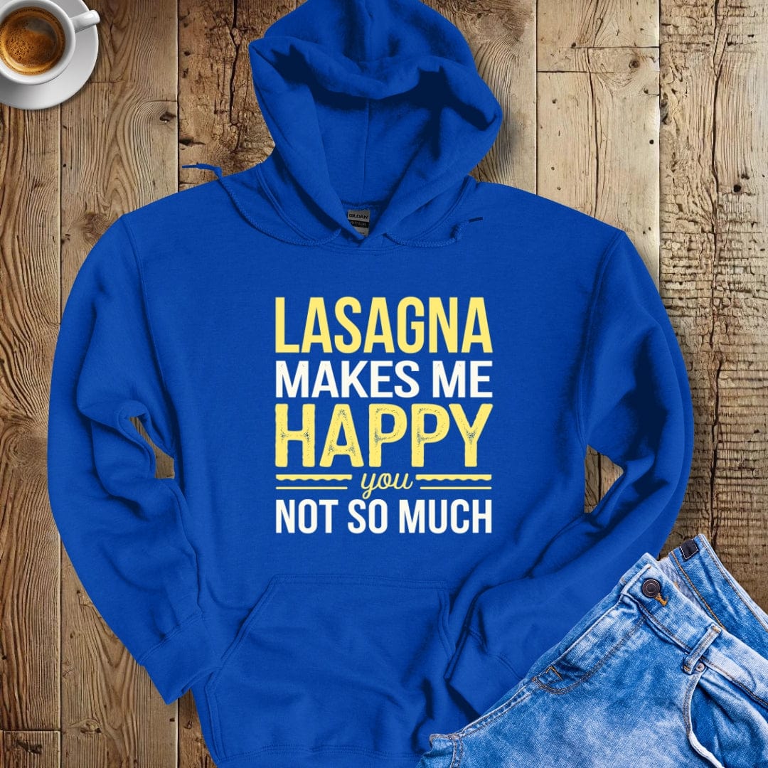 Lasagna Makes Me Happy You Not So Much Hoodie Sweatshirt